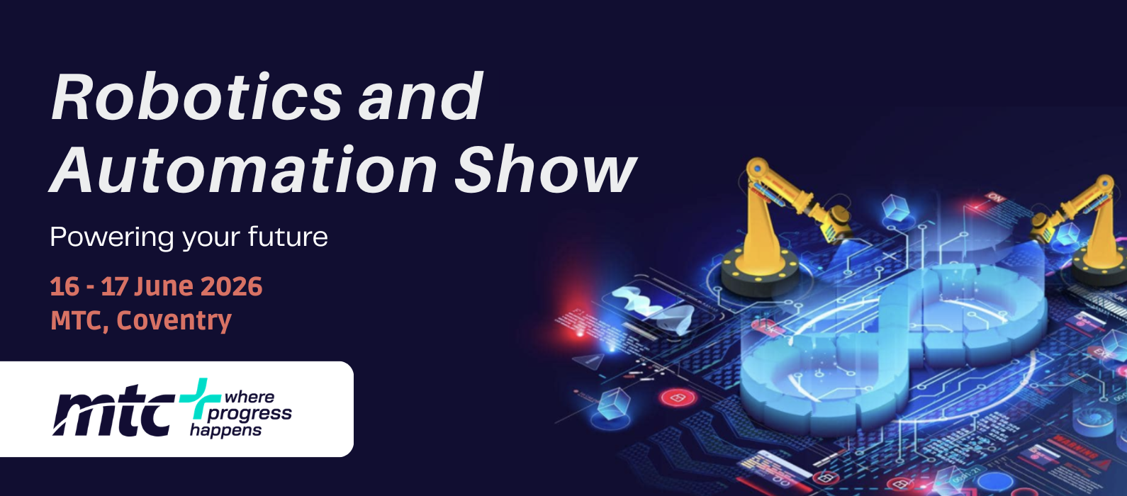 Robotics and automation Powering your future 16-17 June 2026 MTC, Coventry
